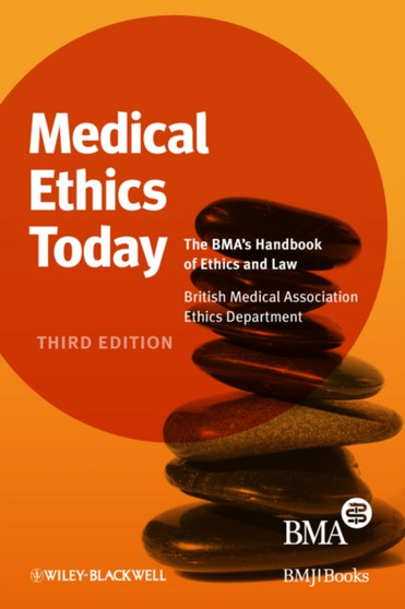 Medical Ethics Today : The BMA's Handbook of Ethics and Law by British Medical Association - Hardback