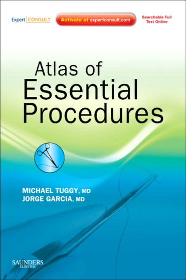 Atlas of Essential Procedures : Expert Consult - Online and Print by Michael Tuggy - Hardback