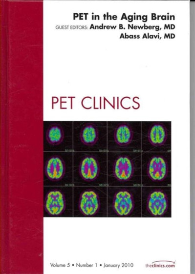 PET in the Aging Brain, An Issue of PET Clinics : Volume 5-1 by Andrew B. MD Newberg - Hardback