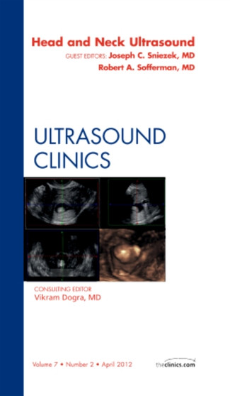 Head & Neck Ultrasound, An Issue of Ultrasound Clinics : Volume 7-2 by Joseph Sniezek - Hardback