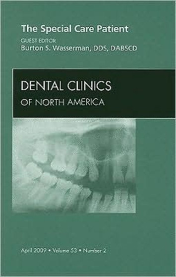 The Special Care Patient, An Issue of Dental Clinics : Volume 53-2 by Burton S. Wasserman - Hardback
