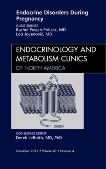 Endocrine Disorders During Pregnancy, An Issue of Endocrinology and Metabolism Clinics of North America : Volume 40-4 by Rachel Pessah- MD Pollack - Hardback