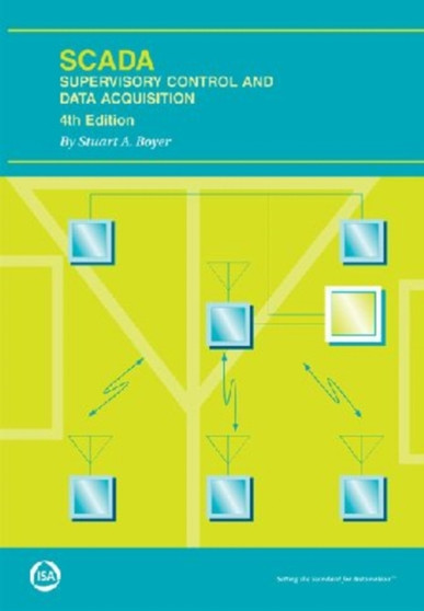 SCADA : Supervisory Control and Data Acquisition by Stuart A. Boyer - Paperback