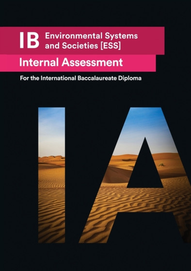 IB Environmental Systems and Societies [ESS] Internal Assessment : The Definitive IA Guide for the International Baccalaureate [IB] Diploma by Usama Mukhtar - Paperback