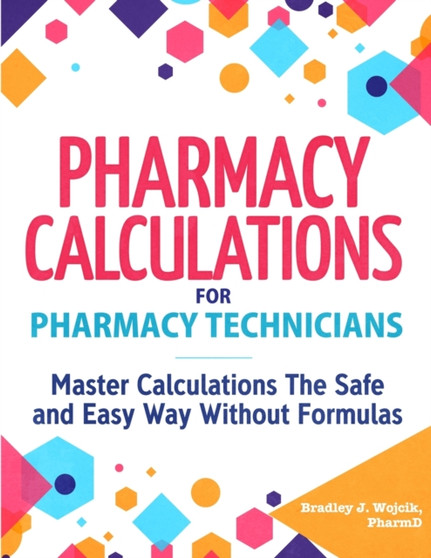 Pharmacy Calculations for Pharmacy Technicians by Bradley J Wojcik - Paperback
