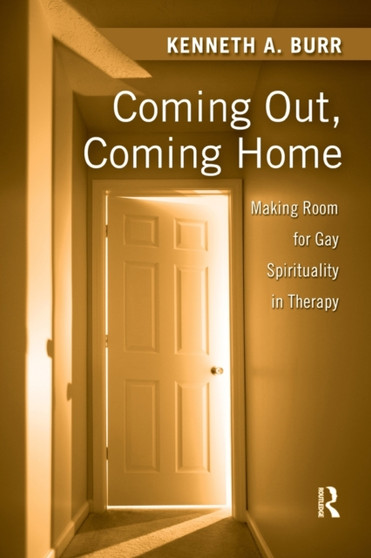 Coming Out, Coming Home : Making Room for Gay Spirituality in Therapy by Kenneth Burr - Paperback