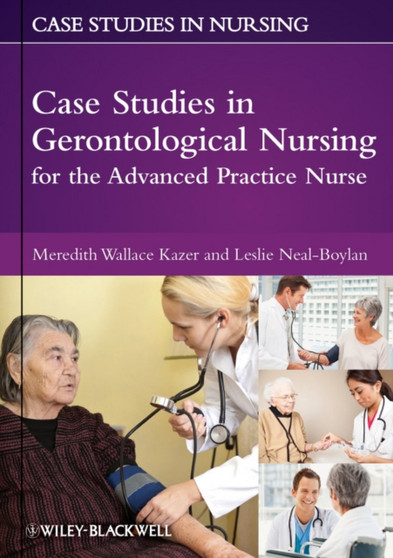 Case Studies in Gerontological Nursing for the Advanced Practice Nurse by Meredith Wallace PhD RN Kazer - Paperback