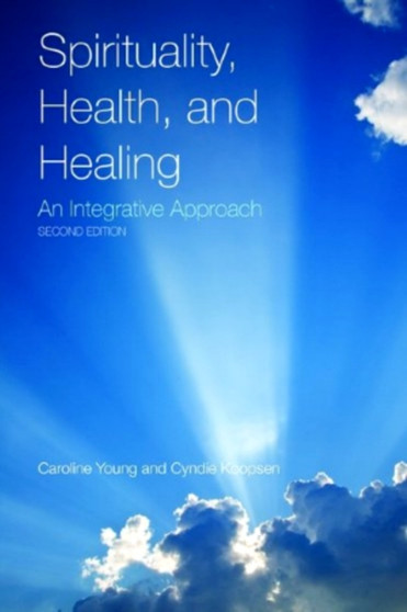 Spirituality, Health, And Healing: An Integrative Approach by Caroline Young - Paperback