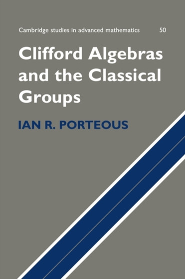 Clifford Algebras and the Classical Groups by Ian R. Porteous - Paperback