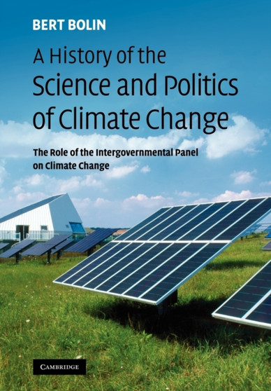 A History of the Science and Politics of Climate Change : The Role of the Intergovernmental Panel on Climate Change by Bert Bolin - Paperback