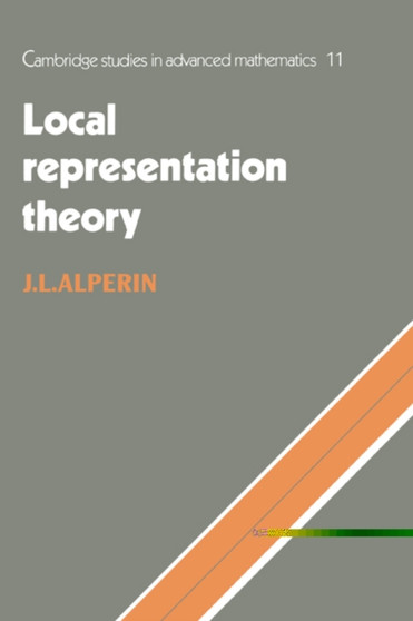 Local Representation Theory : Modular Representations as an Introduction to the Local Representation Theory of Finite Groups by J.L. Alperin - Paperback