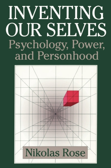 Inventing our Selves : Psychology, Power, and Personhood by Nikolas Rose - Paperback