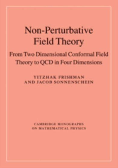 Non-Perturbative Field Theory : From Two Dimensional Conformal Field Theory to QCD in Four Dimensions by Yitzhak Frishman - Hardback