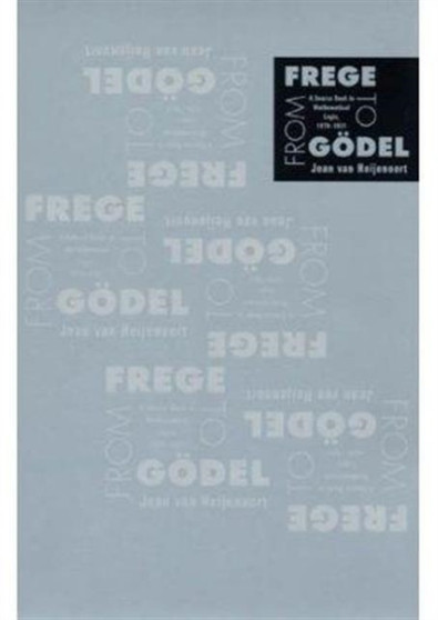 From Frege to Godel : A Source Book in Mathematical Logic, 1879???1931 by Jean van Heijenoort - Paperback