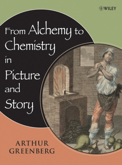 From Alchemy to Chemistry in Picture and Story by Arthur Greenberg - Hardback