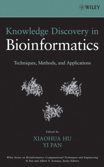 Knowledge Discovery in Bioinformatics : Techniques, Methods, and Applications by Xiaohua Hu - Hardback