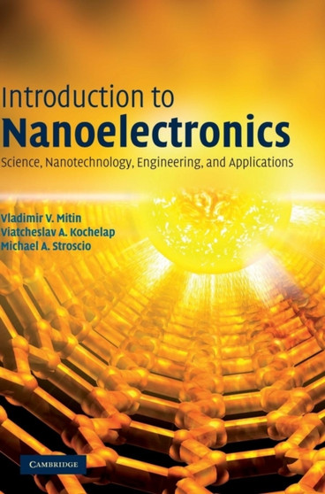 Introduction to Nanoelectronics : Science, Nanotechnology, Engineering, and Applications by Vladimir V. Mitin - Hardback