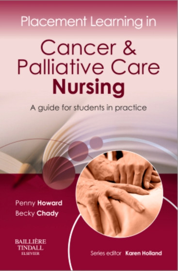 Placement Learning in Cancer & Palliative Care Nursing : A guide for students in practice by Penny Howard - Paperback