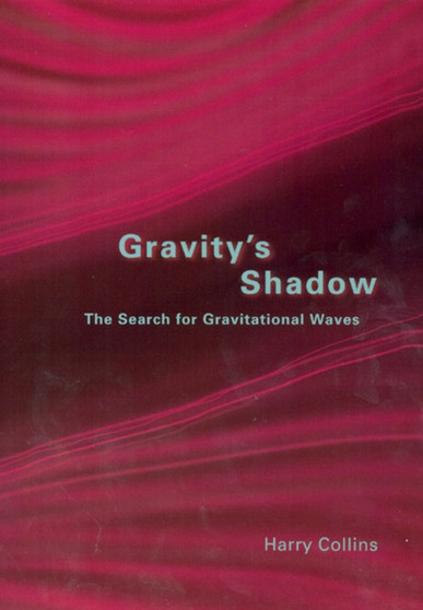 Gravity's Shadow : The Search for Gravitational Waves by Harry Collins - Paperback
