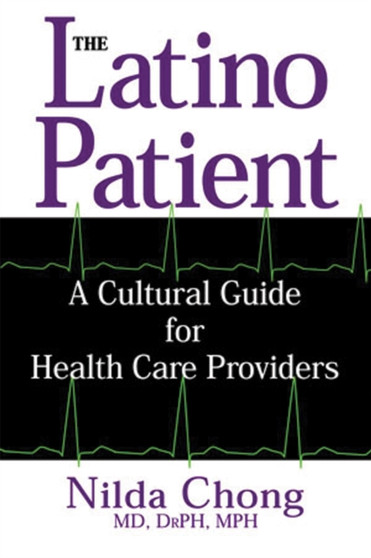 The Latino Patient : A Cultural Guide for Health Care Providers by Nilda Chong - Paperback