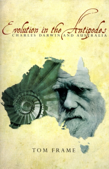Evolution in the Antipodes : Charles Darwin and Australia by Tom Frame - Paperback