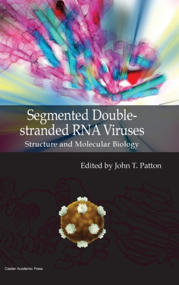 Segmented Double-stranded RNA Viruses : Structure and Molecular Biology by John T. Patton - Hardback