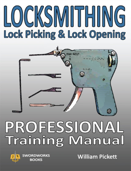 Locksmithing, Lock Picking & Lock Opening : Professional Training Manual by William Pickett - Paperback
