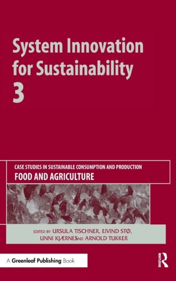 System Innovation for Sustainability 3 : Case Studies in Sustainable Consumption and Production ??? Food and Agriculture by Ursula Tischner - Hardback