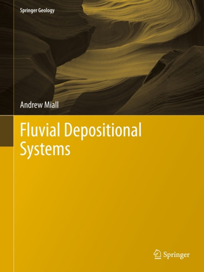 Fluvial Depositional Systems by Andrew Miall - Hardback