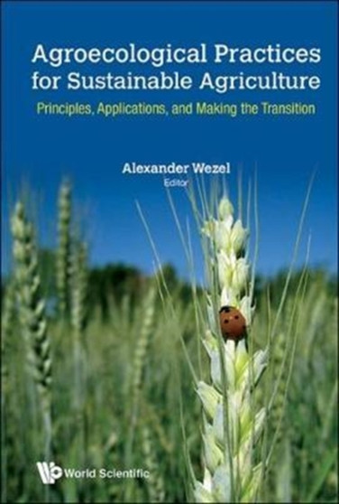Agroecological Practices For Sustainable Agriculture: Principles, Applications, And Making The Transition by Alexander Wezel - Hardback