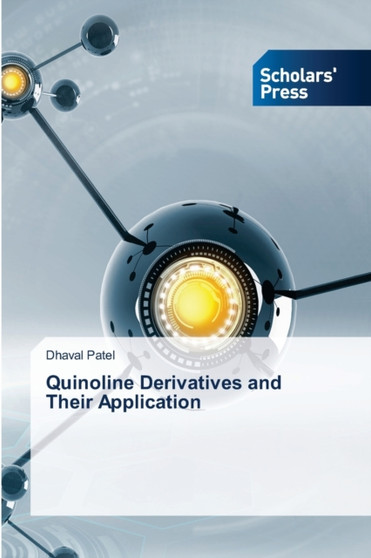 Quinoline Derivatives and Their Application by Dhaval B Patel - Paperback