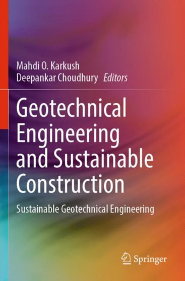Geotechnical Engineering and Sustainable Construction : Sustainable Geotechnical Engineering by Mahdi O. Karkush - Paperback