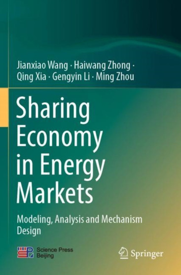 Sharing Economy in Energy Markets : Modeling, Analysis and Mechanism Design by Jianxiao Wang - Paperback