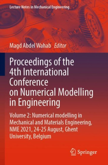 Proceedings of the 4th International Conference on Numerical Modelling in Engineering : Volume 2: Numerical modelling in Mechanical and Materials Engineering, NME 2021, 24-25 August, Ghent University by Magd Abdel Wahab - Paperback
