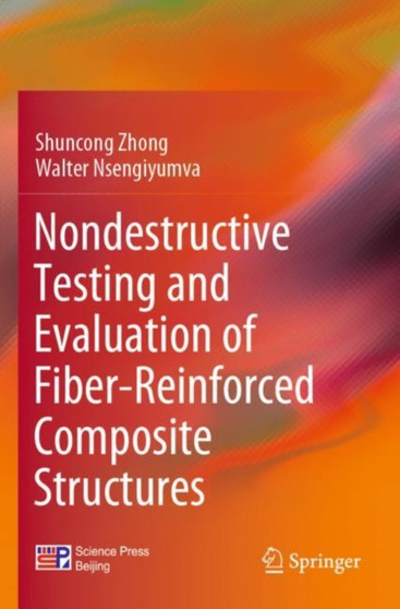 Nondestructive Testing and Evaluation of Fiber-Reinforced Composite Structures by Shuncong Zhong - Paperback