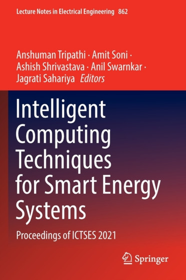 Intelligent Computing Techniques for Smart Energy Systems : Proceedings of ICTSES 2021 : 862 by Anshuman Tripathi - Paperback
