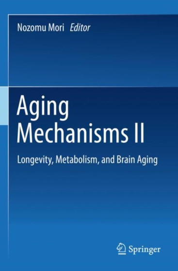 Aging Mechanisms II : Longevity, Metabolism, and Brain Aging by Nozomu Mori - Paperback