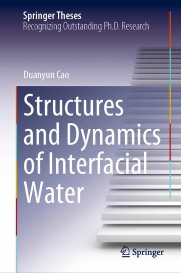 Structures and Dynamics of Interfacial Water by Duanyun Cao - Hardback