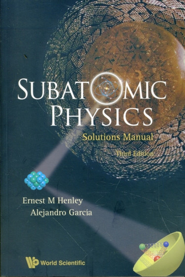 Subatomic Physics Solutions Manual (3rd Edition) by Ernest M Henley - Paperback