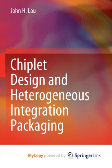 Chiplet Design and Heterogeneous Integration Packaging by Lau John H. Lau - Paperback Chiplet Design and Heterogeneous Integration Packaging by Lau John H. Lau - Paperback