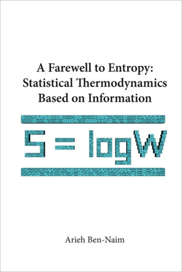 Farewell To Entropy, A: Statistical Thermodynamics Based On Information by Arieh Ben-naim - Paperback