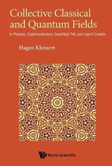 Collective Classical And Quantum Fields: In Plasmas, Superconductors, Superfluid 3he, And Liquid Crystals by Hagen Kleinert - Hardback