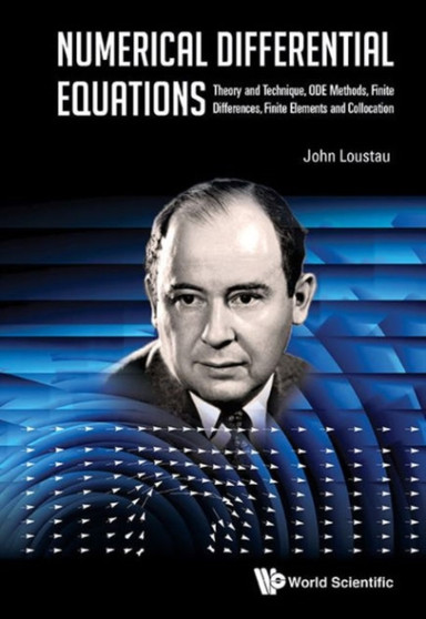Numerical Differential Equations: Theory And Technique, Ode Methods, Finite Differences, Finite Elements And Collocation by John Loustau - Hardback