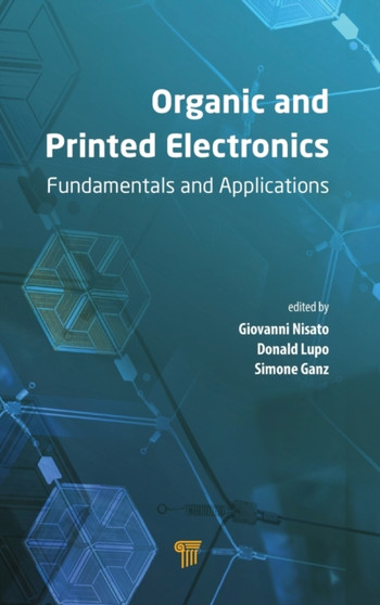 Organic and Printed Electronics : Fundamentals and Applications by Giovanni Nisato - Hardback