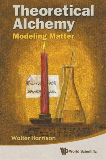 Theoretical Alchemy: Modeling Matter by Walter A Harrison - Paperback