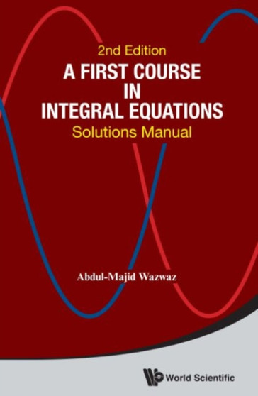 First Course In Integral Equations, A: Solutions Manual by Abdul-majid Wazwaz - Paperback