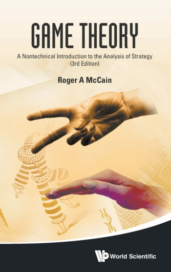 Game Theory: A Nontechnical Introduction To The Analysis Of Strategy (3rd Edition) by Roger A Mccain - Hardback