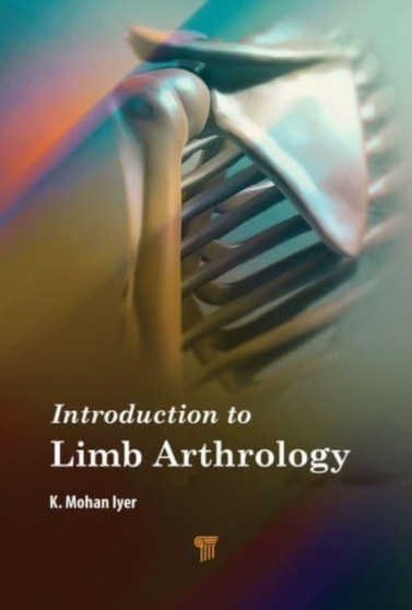 Introduction to Limb Arthrology by K.Mohan Iyer - Hardback