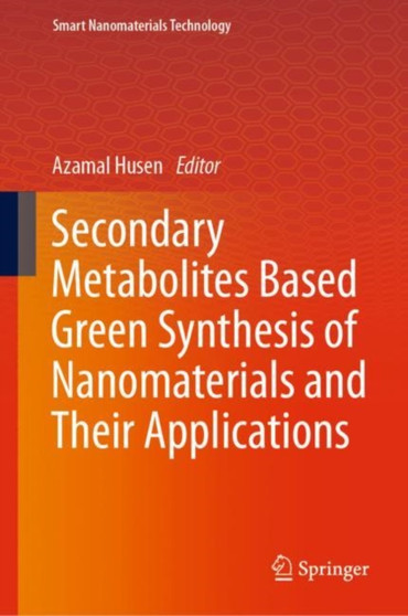 Secondary Metabolites Based Green Synthesis of Nanomaterials and Their Applications by Azamal Husen - Hardback