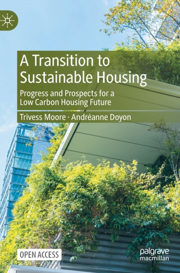 A Transition to Sustainable Housing : Progress and Prospects for a Low Carbon Housing Future by Trivess Moore - Hardback